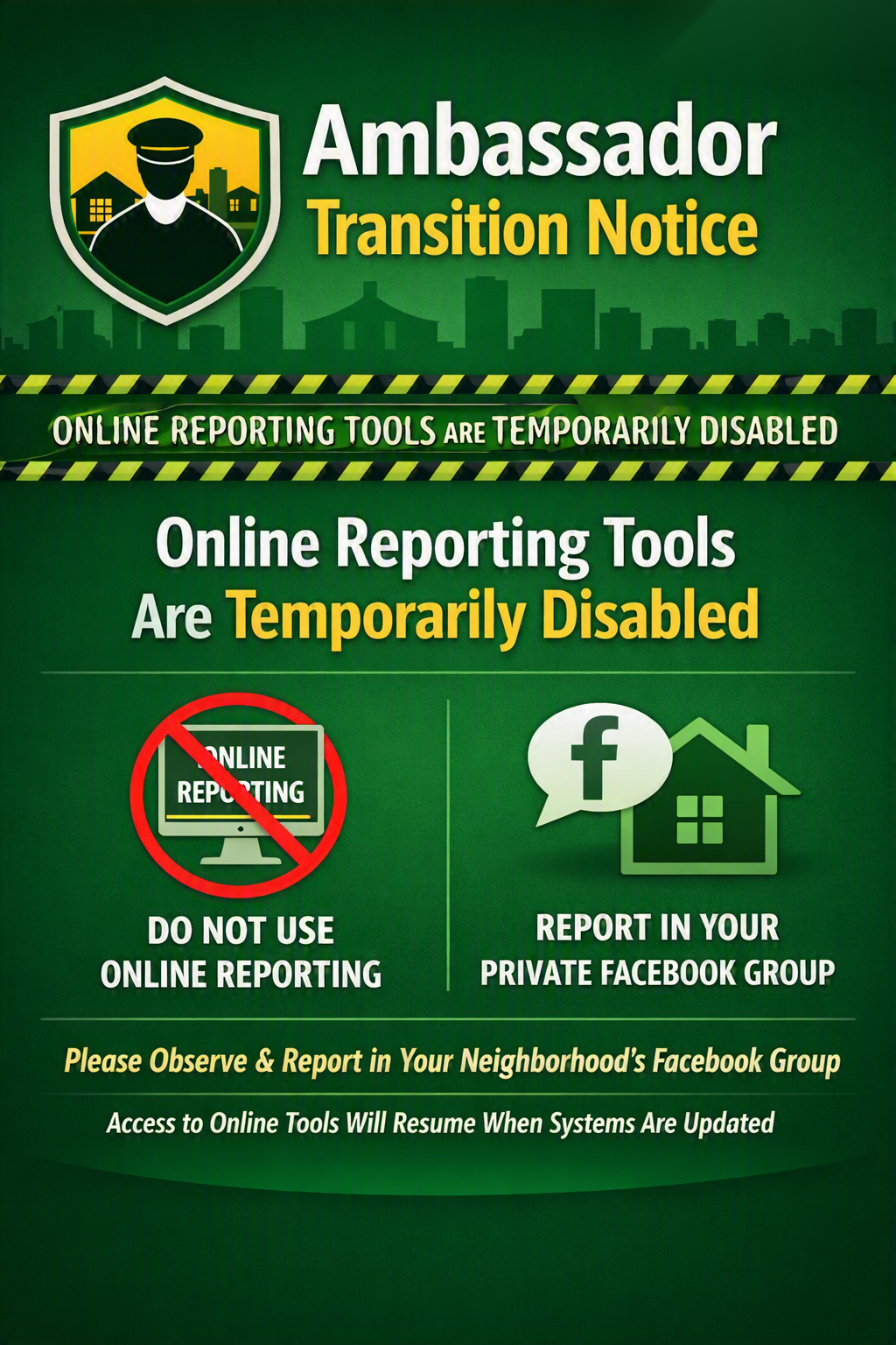 Ambassador Transition Notice: Online reporting tools are temporarily disabled. Please report in your neighborhood's private Facebook group.